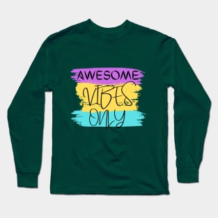 Awesome Vibes Only Long Sleeve T-Shirt